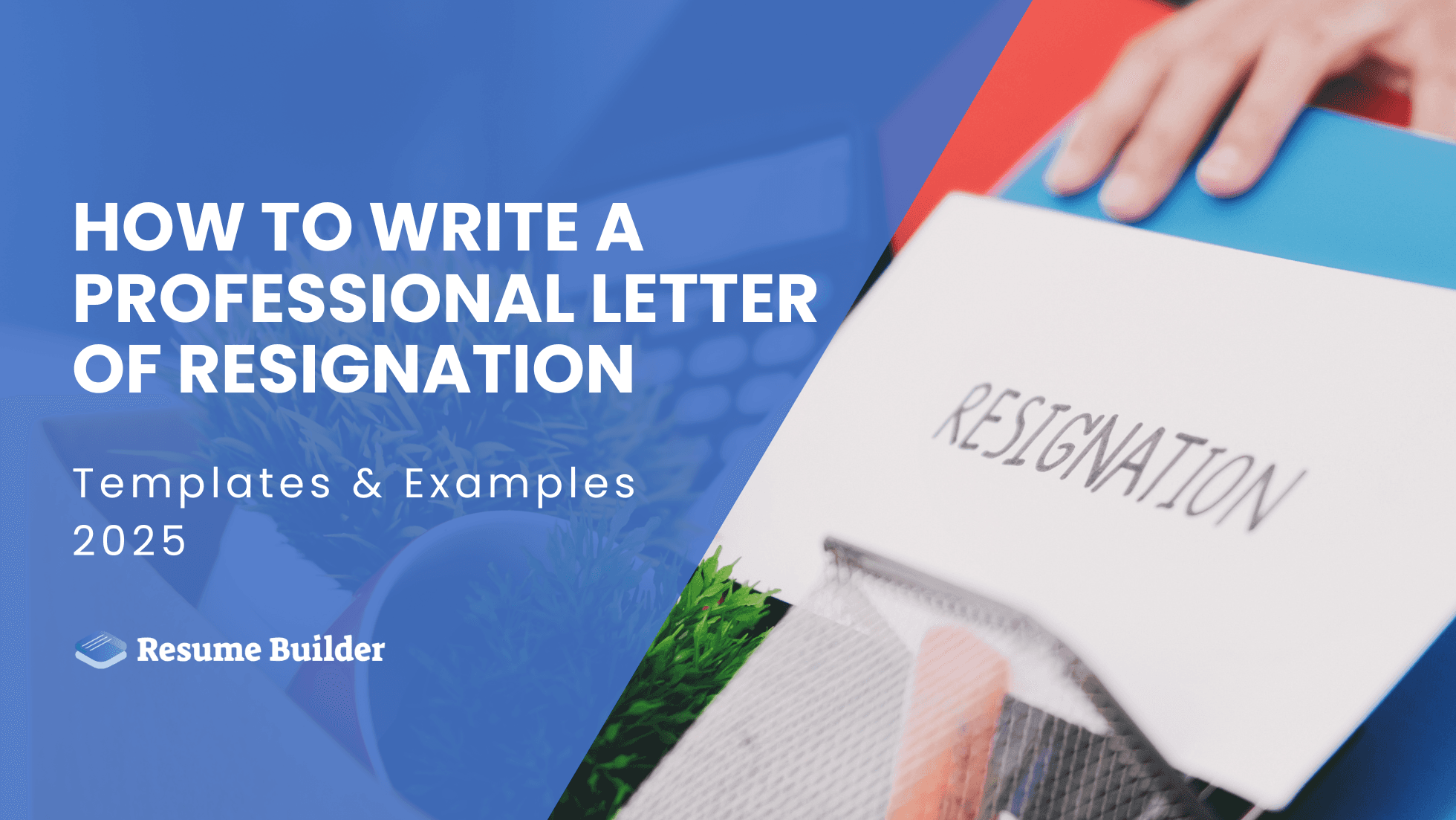 How to Write a Professional Letter of Resignation: Templates & Examples 2025