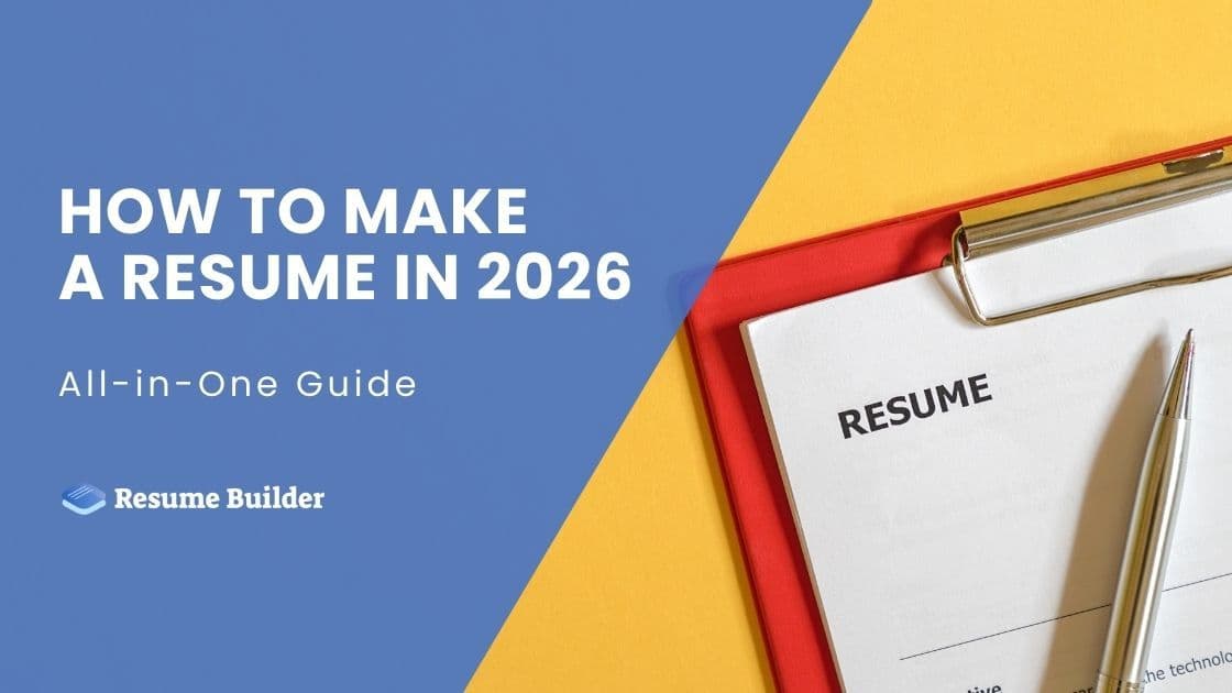 How to Make a Resume in 2026: All-in-One Guide